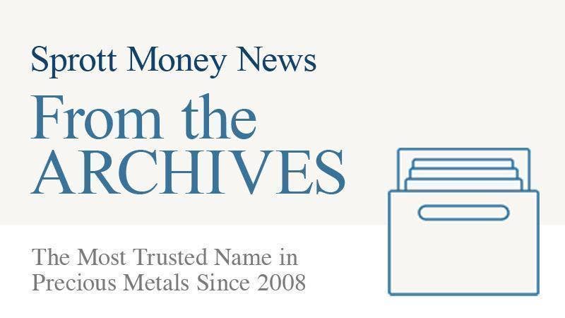 From the archives of sprott money news