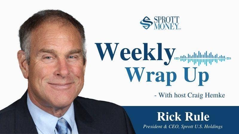 Weekly Wrap Up with Rick Rule